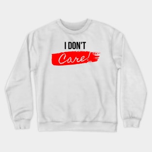 I Don't Care Crewneck Sweatshirt